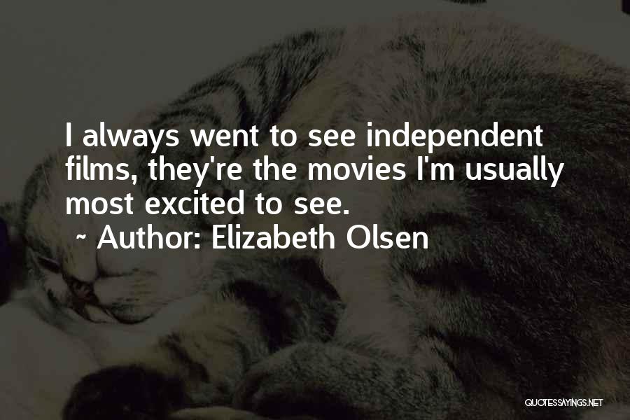 Elizabeth Olsen Quotes: I Always Went To See Independent Films, They're The Movies I'm Usually Most Excited To See.