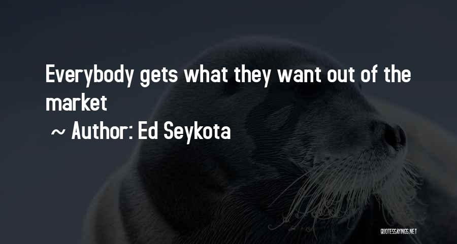 Ed Seykota Quotes: Everybody Gets What They Want Out Of The Market