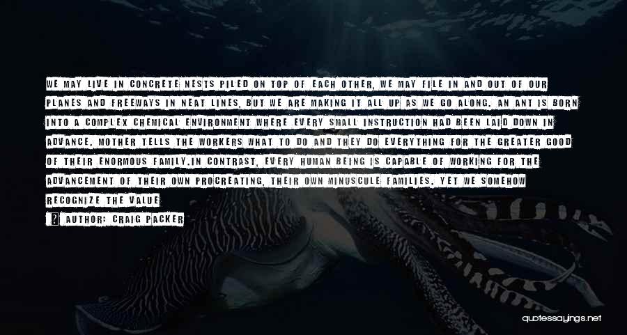 Craig Packer Quotes: We May Live In Concrete Nests Piled On Top Of Each Other, We May File In And Out Of Our