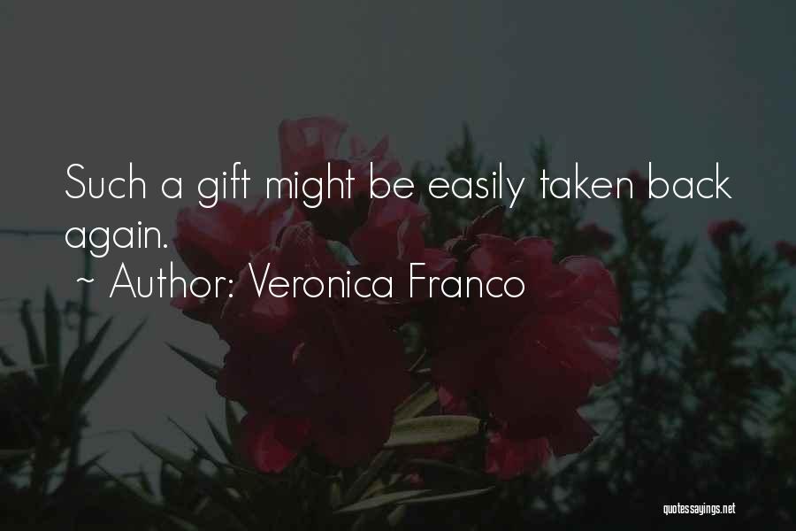 Veronica Franco Quotes: Such A Gift Might Be Easily Taken Back Again.