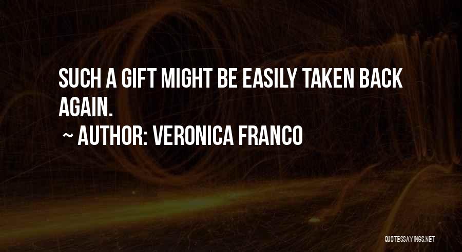 Veronica Franco Quotes: Such A Gift Might Be Easily Taken Back Again.