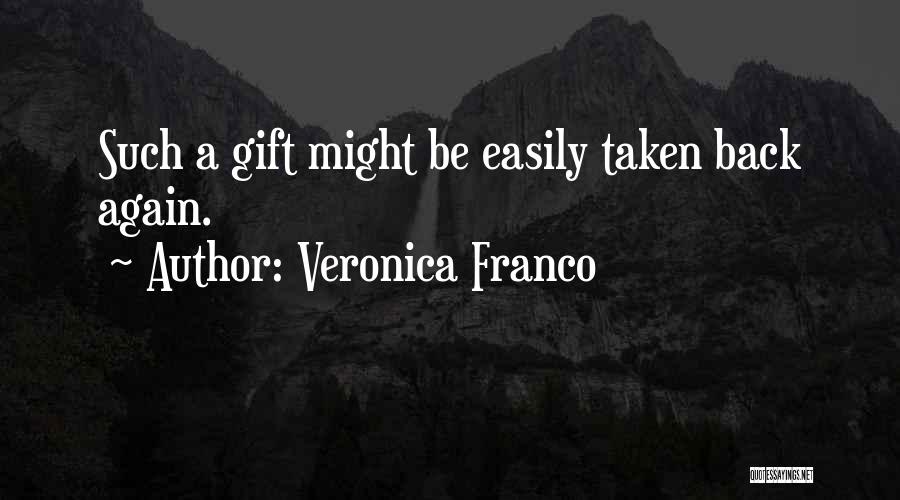 Veronica Franco Quotes: Such A Gift Might Be Easily Taken Back Again.