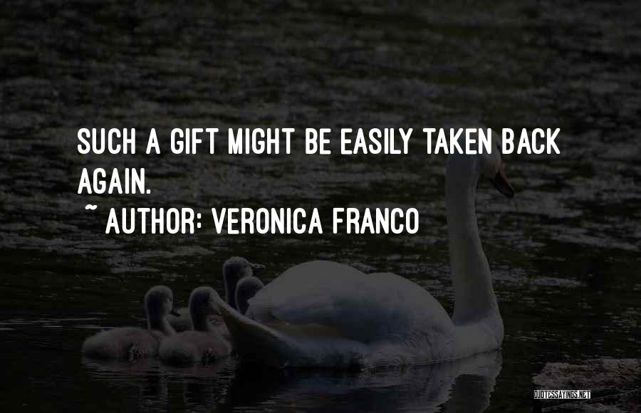 Veronica Franco Quotes: Such A Gift Might Be Easily Taken Back Again.