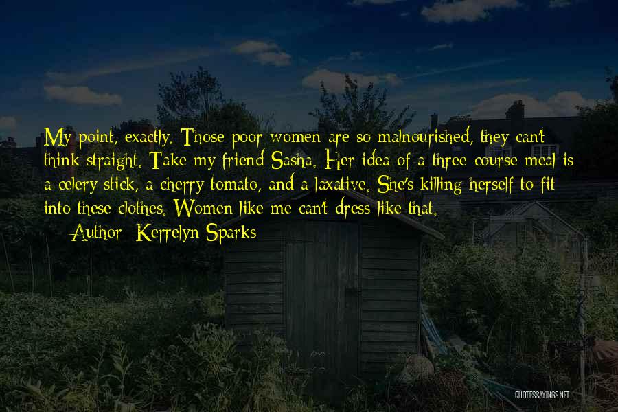 Kerrelyn Sparks Quotes: My Point, Exactly. Those Poor Women Are So Malnourished, They Can't Think Straight. Take My Friend Sasha. Her Idea Of