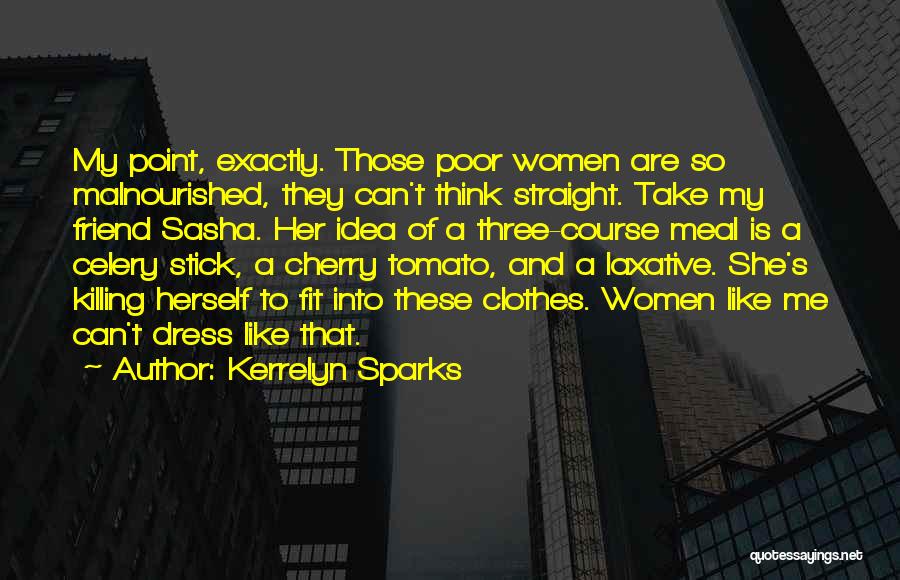 Kerrelyn Sparks Quotes: My Point, Exactly. Those Poor Women Are So Malnourished, They Can't Think Straight. Take My Friend Sasha. Her Idea Of