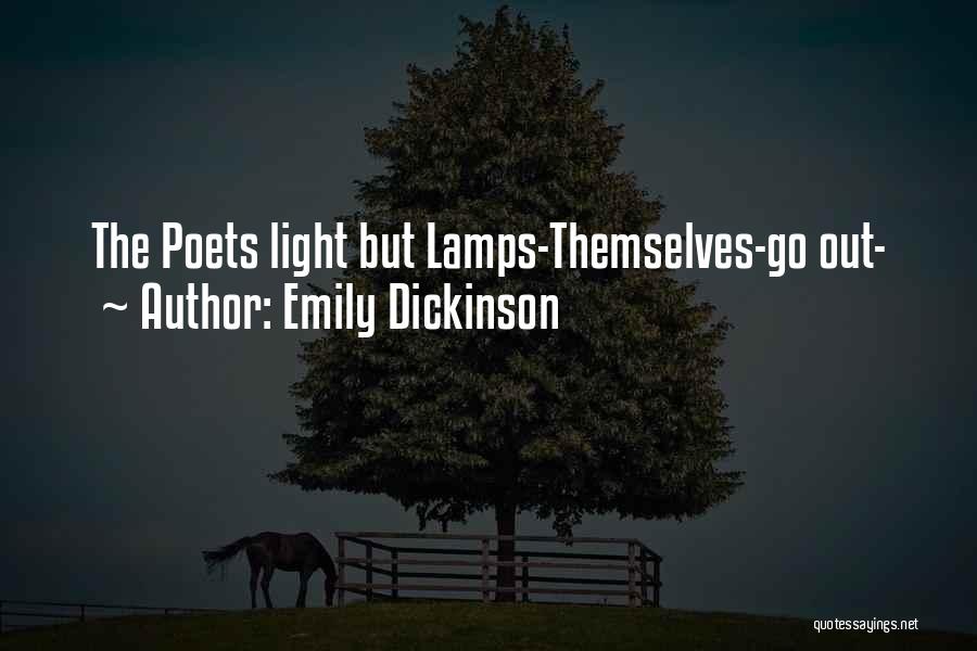 Emily Dickinson Quotes: The Poets Light But Lamps-themselves-go Out-