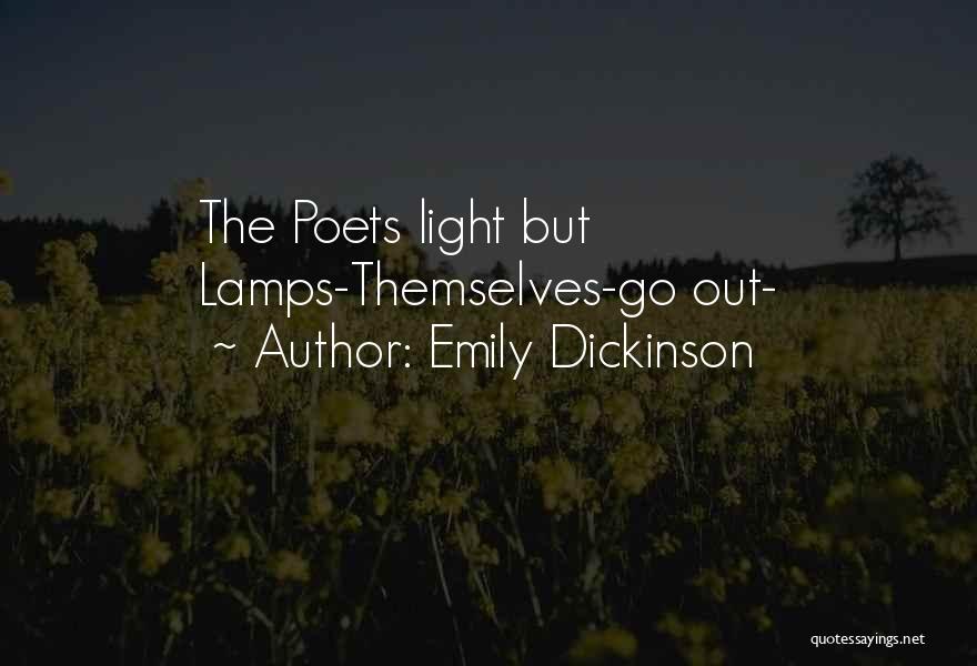 Emily Dickinson Quotes: The Poets Light But Lamps-themselves-go Out-