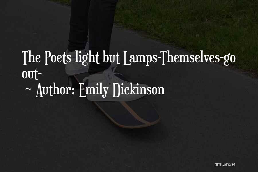 Emily Dickinson Quotes: The Poets Light But Lamps-themselves-go Out-