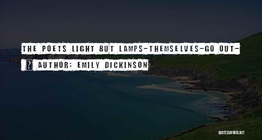 Emily Dickinson Quotes: The Poets Light But Lamps-themselves-go Out-