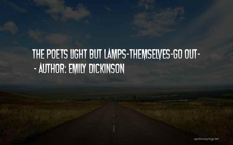 Emily Dickinson Quotes: The Poets Light But Lamps-themselves-go Out-