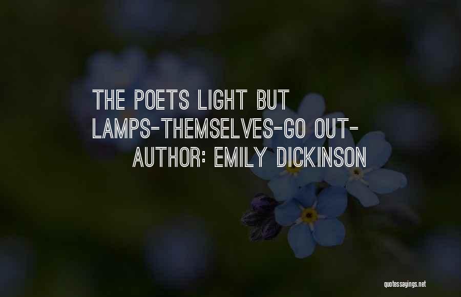 Emily Dickinson Quotes: The Poets Light But Lamps-themselves-go Out-