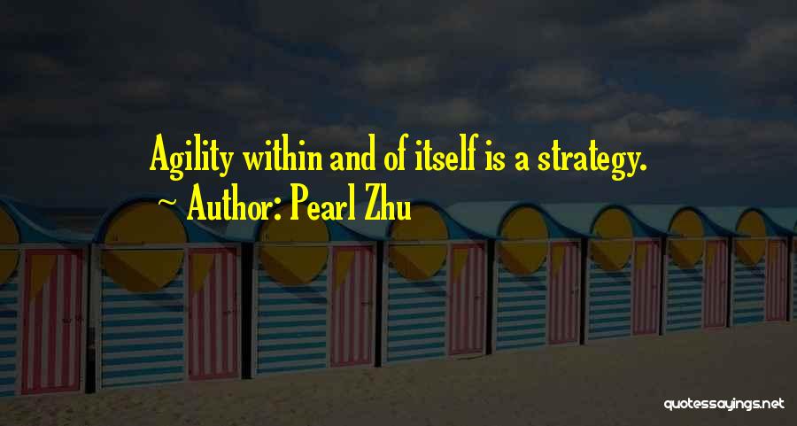 Pearl Zhu Quotes: Agility Within And Of Itself Is A Strategy.