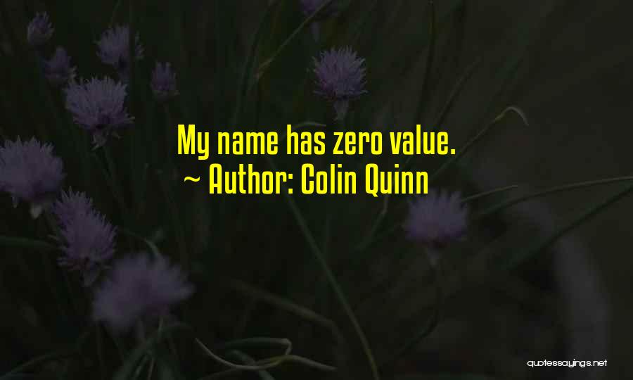 Colin Quinn Quotes: My Name Has Zero Value.