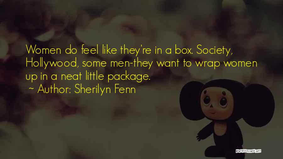 Sherilyn Fenn Quotes: Women Do Feel Like They're In A Box. Society, Hollywood, Some Men-they Want To Wrap Women Up In A Neat