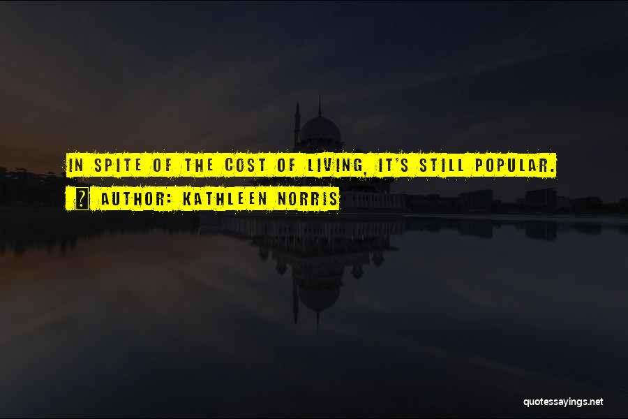 Kathleen Norris Quotes: In Spite Of The Cost Of Living, It's Still Popular.