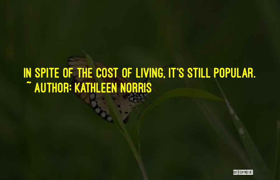 Kathleen Norris Quotes: In Spite Of The Cost Of Living, It's Still Popular.