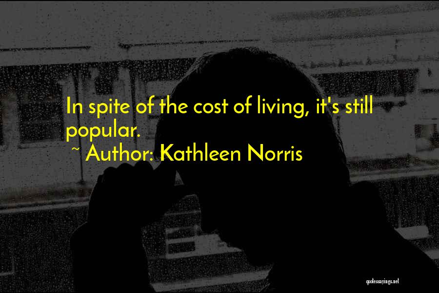 Kathleen Norris Quotes: In Spite Of The Cost Of Living, It's Still Popular.