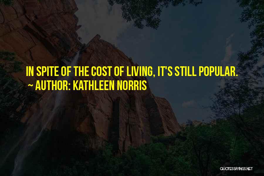 Kathleen Norris Quotes: In Spite Of The Cost Of Living, It's Still Popular.