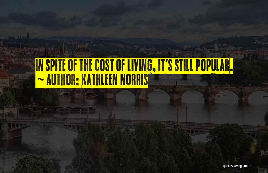 Kathleen Norris Quotes: In Spite Of The Cost Of Living, It's Still Popular.