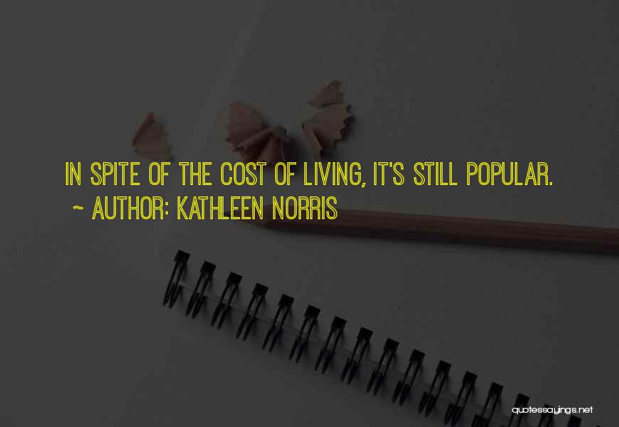 Kathleen Norris Quotes: In Spite Of The Cost Of Living, It's Still Popular.