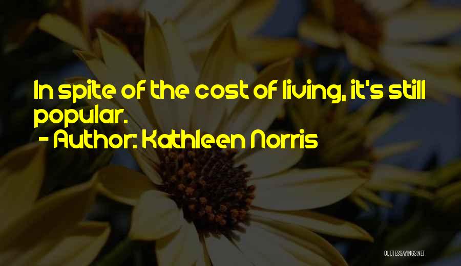 Kathleen Norris Quotes: In Spite Of The Cost Of Living, It's Still Popular.