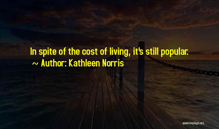 Kathleen Norris Quotes: In Spite Of The Cost Of Living, It's Still Popular.