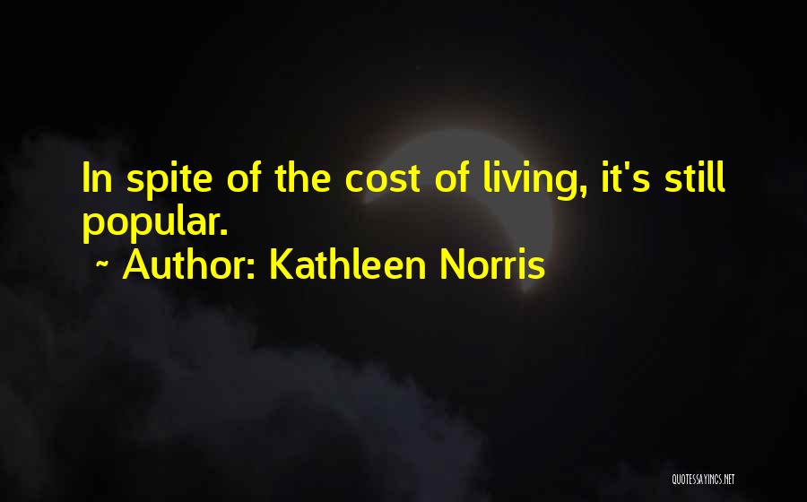 Kathleen Norris Quotes: In Spite Of The Cost Of Living, It's Still Popular.