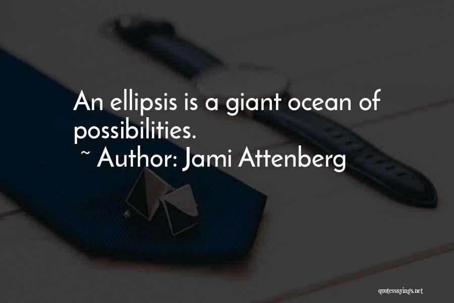 Jami Attenberg Quotes: An Ellipsis Is A Giant Ocean Of Possibilities.