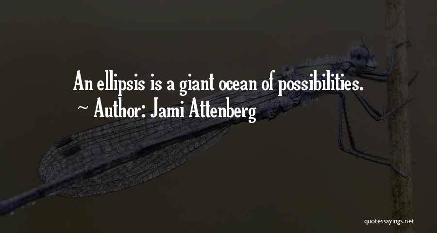 Jami Attenberg Quotes: An Ellipsis Is A Giant Ocean Of Possibilities.