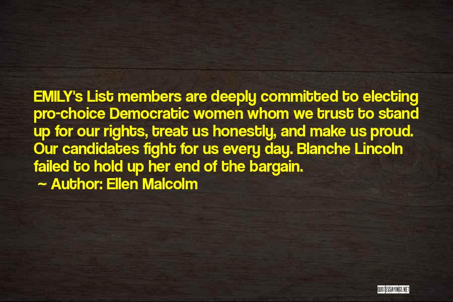 Ellen Malcolm Quotes: Emily's List Members Are Deeply Committed To Electing Pro-choice Democratic Women Whom We Trust To Stand Up For Our Rights,