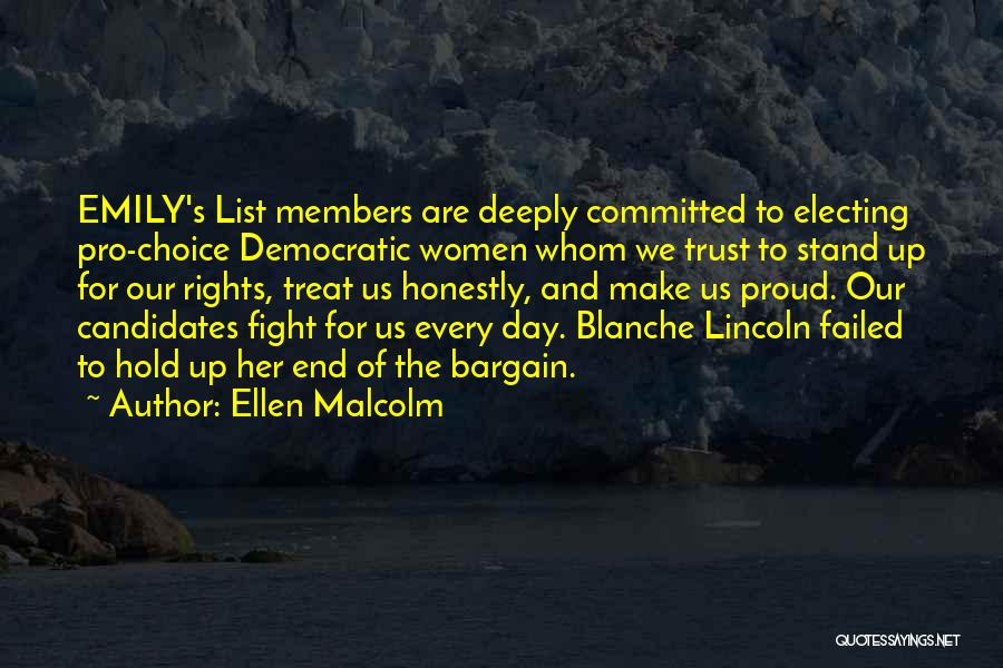 Ellen Malcolm Quotes: Emily's List Members Are Deeply Committed To Electing Pro-choice Democratic Women Whom We Trust To Stand Up For Our Rights,