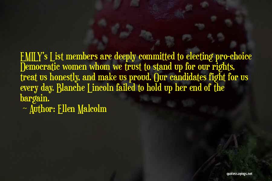 Ellen Malcolm Quotes: Emily's List Members Are Deeply Committed To Electing Pro-choice Democratic Women Whom We Trust To Stand Up For Our Rights,