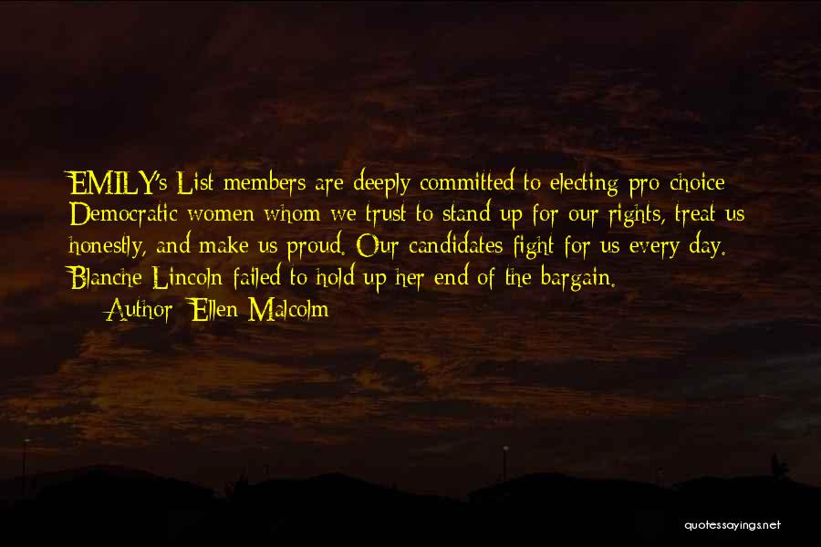 Ellen Malcolm Quotes: Emily's List Members Are Deeply Committed To Electing Pro-choice Democratic Women Whom We Trust To Stand Up For Our Rights,