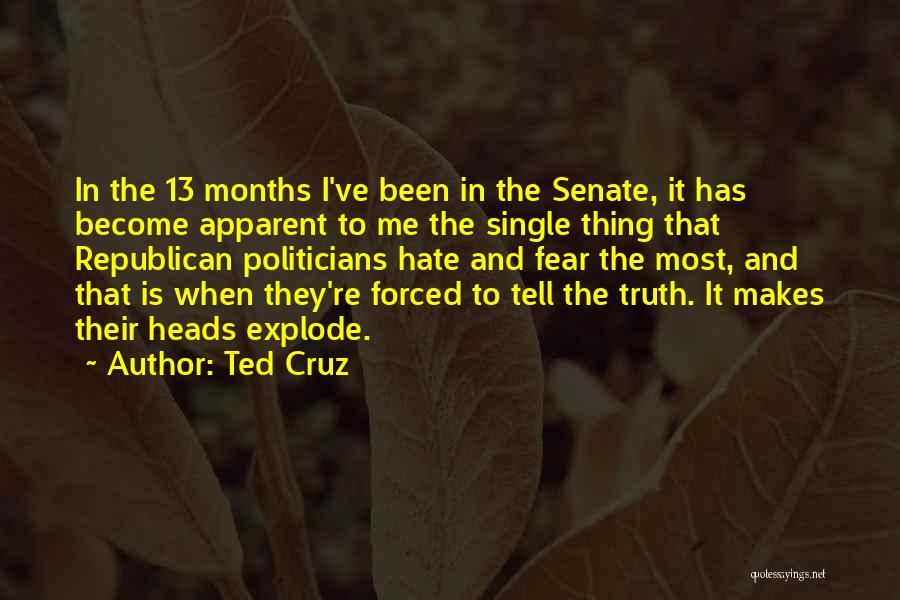 Ted Cruz Quotes: In The 13 Months I've Been In The Senate, It Has Become Apparent To Me The Single Thing That Republican