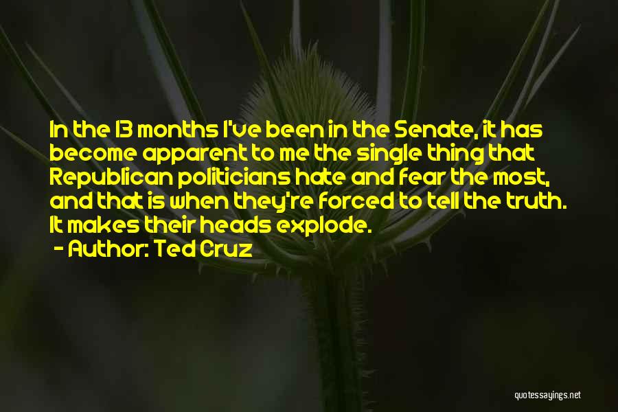 Ted Cruz Quotes: In The 13 Months I've Been In The Senate, It Has Become Apparent To Me The Single Thing That Republican