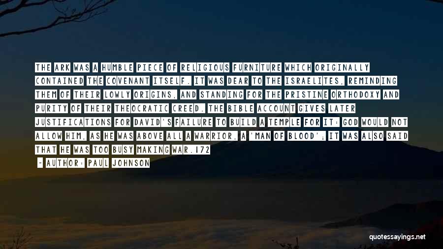 Paul Johnson Quotes: The Ark Was A Humble Piece Of Religious Furniture Which Originally Contained The Covenant Itself. It Was Dear To The