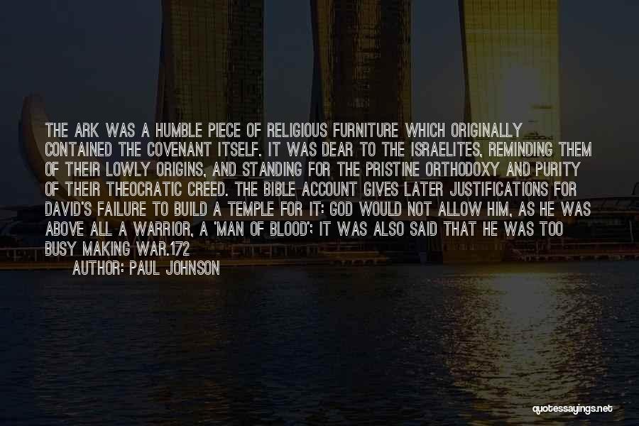 Paul Johnson Quotes: The Ark Was A Humble Piece Of Religious Furniture Which Originally Contained The Covenant Itself. It Was Dear To The