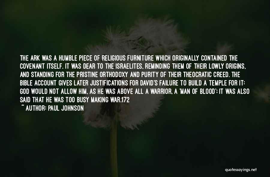 Paul Johnson Quotes: The Ark Was A Humble Piece Of Religious Furniture Which Originally Contained The Covenant Itself. It Was Dear To The