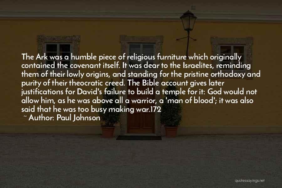 Paul Johnson Quotes: The Ark Was A Humble Piece Of Religious Furniture Which Originally Contained The Covenant Itself. It Was Dear To The