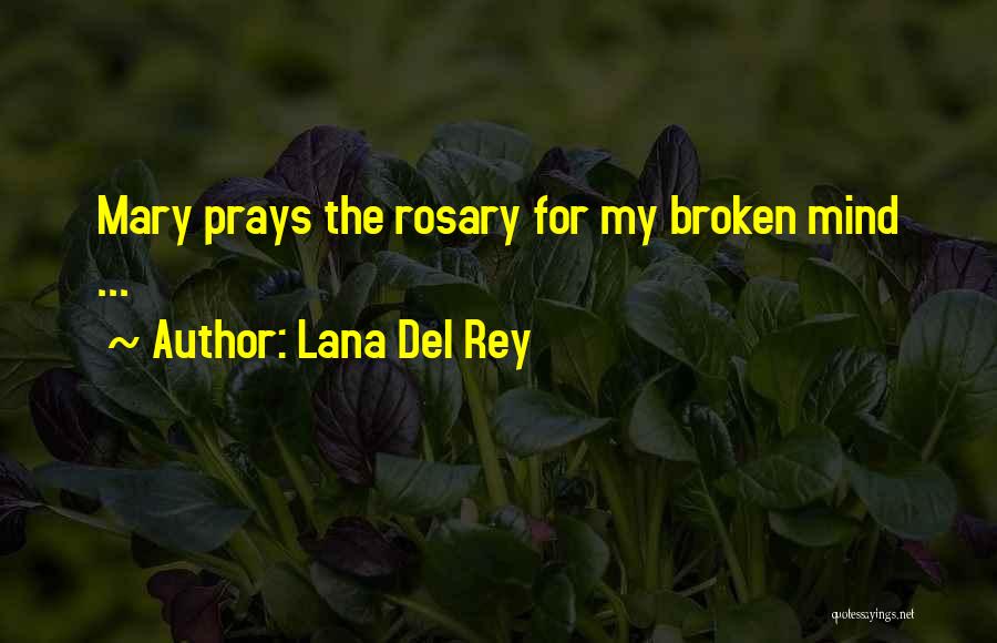 Lana Del Rey Quotes: Mary Prays The Rosary For My Broken Mind ...