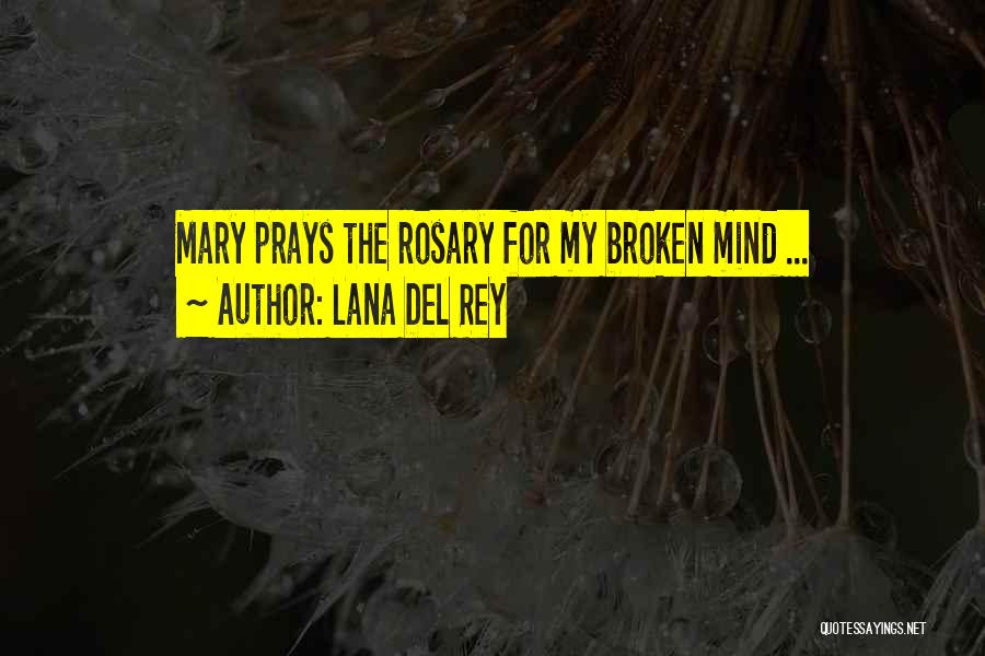 Lana Del Rey Quotes: Mary Prays The Rosary For My Broken Mind ...