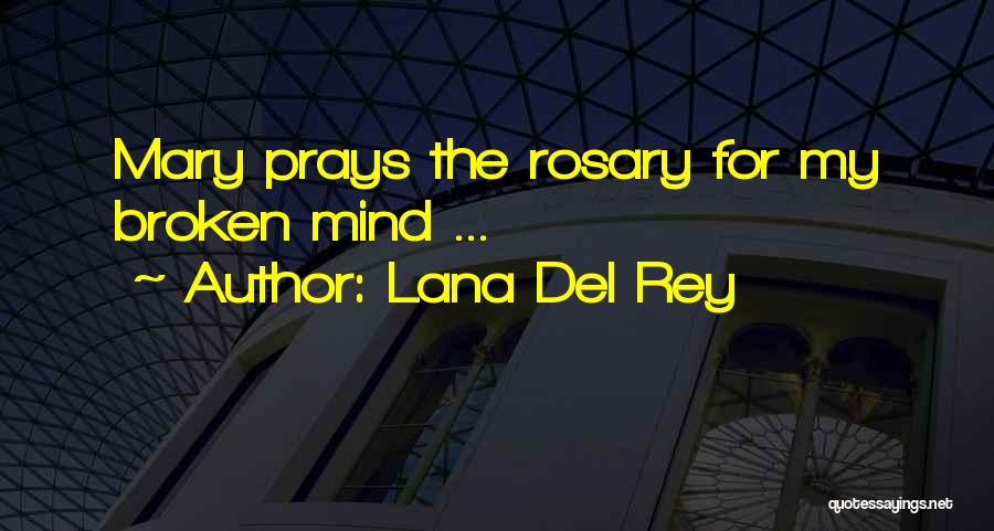 Lana Del Rey Quotes: Mary Prays The Rosary For My Broken Mind ...