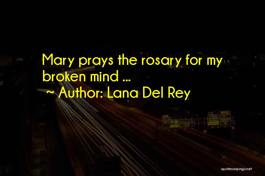 Lana Del Rey Quotes: Mary Prays The Rosary For My Broken Mind ...