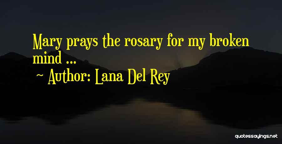 Lana Del Rey Quotes: Mary Prays The Rosary For My Broken Mind ...