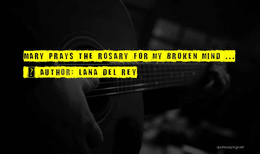Lana Del Rey Quotes: Mary Prays The Rosary For My Broken Mind ...