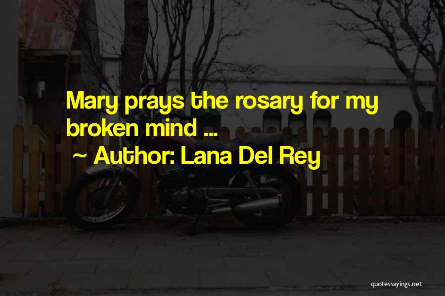 Lana Del Rey Quotes: Mary Prays The Rosary For My Broken Mind ...