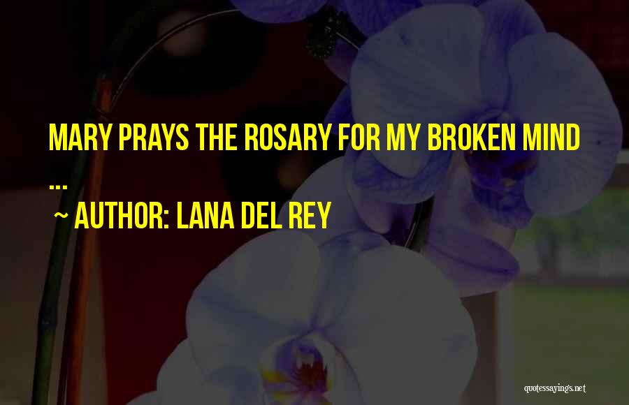 Lana Del Rey Quotes: Mary Prays The Rosary For My Broken Mind ...