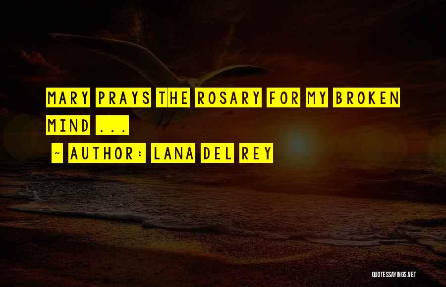 Lana Del Rey Quotes: Mary Prays The Rosary For My Broken Mind ...