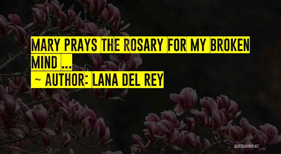 Lana Del Rey Quotes: Mary Prays The Rosary For My Broken Mind ...