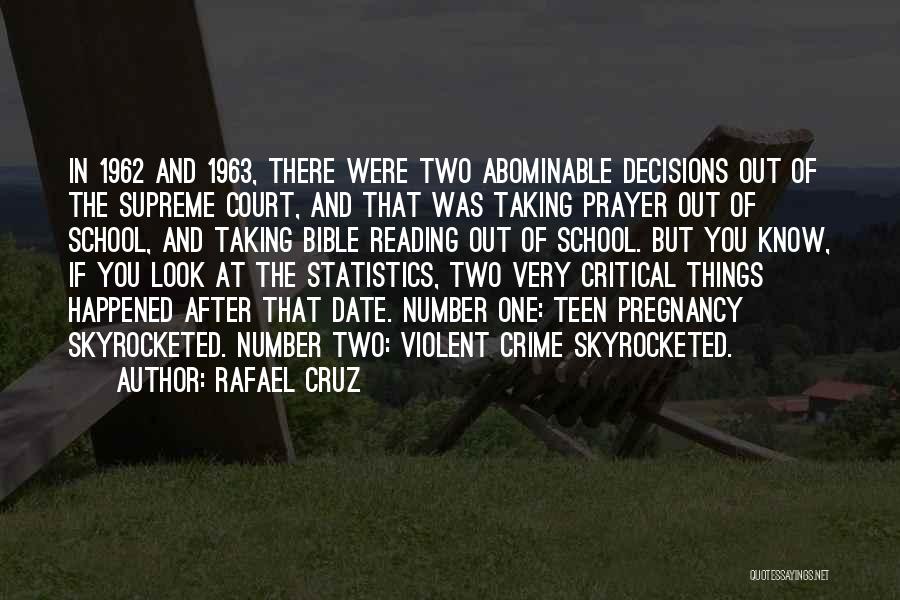 Rafael Cruz Quotes: In 1962 And 1963, There Were Two Abominable Decisions Out Of The Supreme Court, And That Was Taking Prayer Out